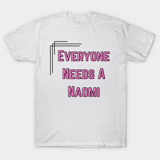 Naomi Name Design Everyone Needs A Naomi T-Shirt